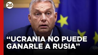 quotUcrania no puede ganarle a Rusia en el campo de batallaquot afirma Viktor Orbán [upl. by Eilraep258]