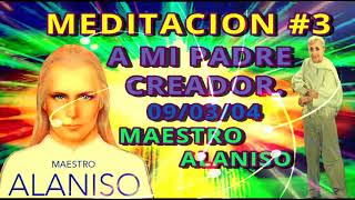 MEDITACION 3✅A MI PADRE CREADOR❤️👀 MAESTRO ALANISO [upl. by Bolen]