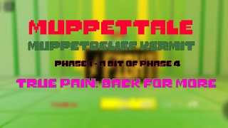 MuppetTale MuppetBelief Kermit Phase 1 a bit of Phase 4  TRUE PAIN Back For More  Part 1 [upl. by Leoni777]