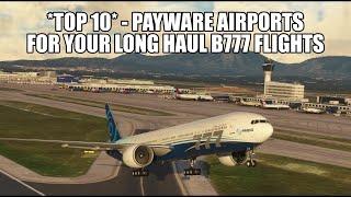 Top 10 Payware Airports for Your B777 Long Haul Flights  MSFS 2020 [upl. by Seuqirdor]