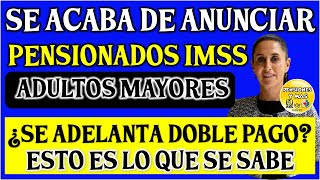 📢📆 SE ACABA DE ANUNCIAR🤑Pensionado IMSS ¿SE ADELANTA PAGO DOBLE ESTO ES LO QUE SE SABE PENSIONADOS [upl. by Reede]