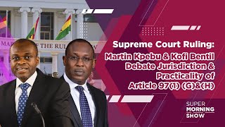 SC Ruling Martin Kpebu amp Kofi Bentil Debate Jurisdiction amp Practicality of Article 971 GampH [upl. by Ardyce]