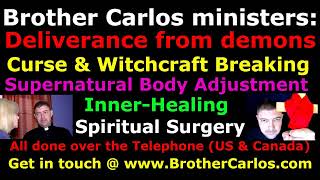 Witchcraft Breaking Deliverance from Demons Brother Carlos God Jesus prayer [upl. by Bobbee]