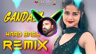 Gandasa Song Dj Remix Hard Bass  Full Vibration Mix  Dj Parveen Saini Mahendergarh [upl. by Oates292]