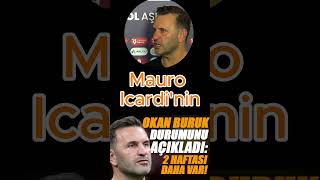 Okan Buruktan Mauro Icardi açıklaması 2 haftası daha var [upl. by Kandace]