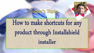 Day 9  How to make shortcuts for any product through Installshield installer [upl. by Hayyikaz756]