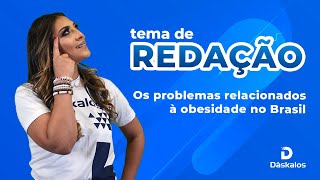 TEMA DE REDAÇÃO OS PROBLEMAS RELACIONADOS À OBESIDADE NO BRASIL [upl. by Lovich]