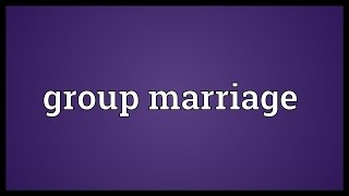 Group marriage Meaning [upl. by Anayhd]