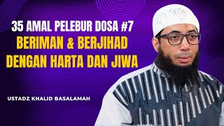 35 Amal Pelebur Dosa 7 ： Beriman amp Berjihad Dengan Harta Dan Jiwa  Khalid Basalamah [upl. by Starlin158]