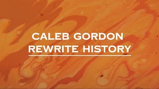 Caleb Gordon  Rewrite History Lyrics [upl. by Ttirrem386]