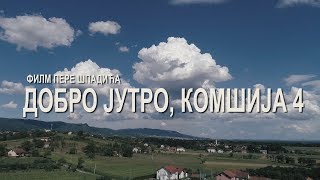 DOBRO JUTRO KOMŠIJA 4  FILM [upl. by Darce740]