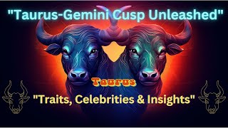 Unleashing the Power of TaurusGemini Cusps Traits Celebrities amp More [upl. by Maurizia]