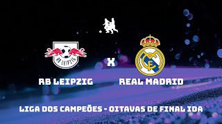 RB LEIPZIG X REAL MADRID  OITAVAS DE FINAL LIGA DOS CAMPEÕES AO VIVO [upl. by Schenck]