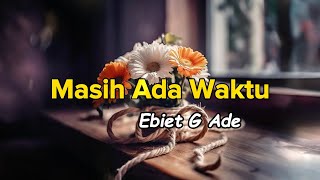 Masih Ada Waktu  Ebiet G Ade  Lirik [upl. by Dlorah607]