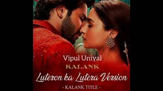 Luteron Ka Lutera version cover Kalank title trackVipul Uniyalarijitsingh kalank pritam [upl. by Souza327]