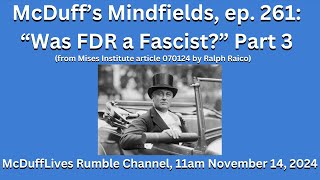 McDuffs Mindfields ep 261 quotWas FDR a Dascistquot part 3 November 14 2024 [upl. by Wolram]