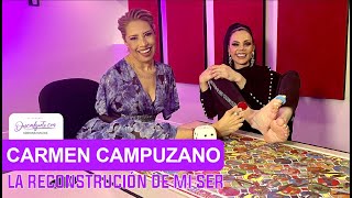 15 Carmen Campuzano  La reconstrucción de mi SER y AMOR PROPIO [upl. by Annoval]