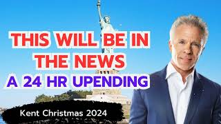 Kent Christmas PROPHETIC WORDTHIS WILL BE IN THE NEWS A 24 HR UPENDING Prophecy [upl. by Elamaj]