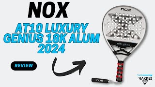 NOX AT10 18K Alum Luxury Genius 2024 by Augustin Tapia  Padel Racket Review Duo Bakkersport [upl. by Auliffe]