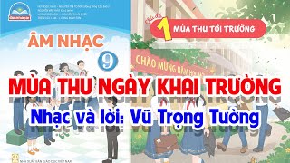 CHỦ ĐỀ 1 MÙA THU NGÀY KHAI TRƯỜNG  ÂM NHẠC LỚP 9  CHÂN TRỜI SÁNG TẠO [upl. by Breeze]