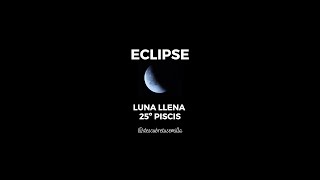 ECLIPSE LUNA LLENA 25ºPISCIS [upl. by Hendry964]