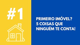 Primeiro Imóvel 5 Coisas Que Ninguém Te Conta [upl. by Gnehp]