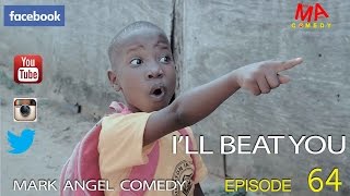 ILL BEAT YOU Mark Angel Comedy Episode 64 [upl. by Ettevey]