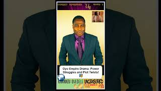 Oyo Empire Drama Power Struggles and Plot Twists 🎭 [upl. by Benni]