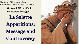 Mariology Without Apology A Masterclass No 20 La Salette Apparitions Messages and Controversy [upl. by Eile]