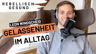 Besser fühlen Eine Reise zur Gelassenheit mit Dr Leon Windscheid  Rebellisch Gesund Podcast [upl. by Aleusnoc]