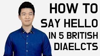 How to Say Hello in 5 UK Dialects Korean Billy [upl. by Elstan]