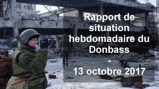 Rapport de situation hebdomadaire du Donbass Vidéo  13 octobre 2017 [upl. by Duile]