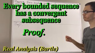 Prove every bounded sequence has a convergent subsequence The BolzanoWeierstrass Theorem [upl. by Cathlene613]