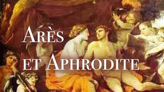 ARES ET APHRODITE DE LAMOUR A LA GUERRE [upl. by Tristam]