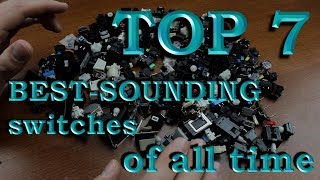 TOP 7 BESTSOUNDING keyboard switches of all time [upl. by Alberic]