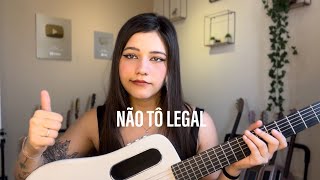 Não Tô Legal Agora Autoral [upl. by Anaiv67]