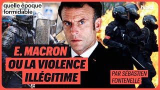 E MACRON OU LA VIOLENCE ILLÉGITIME [upl. by Adnoval883]