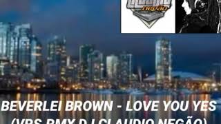 BEVERLEI BROWN  LOVE YOU YES VRSRMX DJ CLAUDIO NEGÃO [upl. by Otsedom]