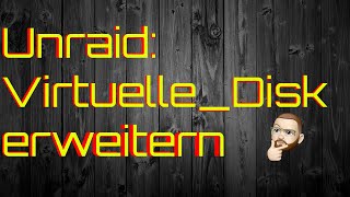 Unraid Virtuelle Disk erweitern  vergrößern [upl. by Lebar225]