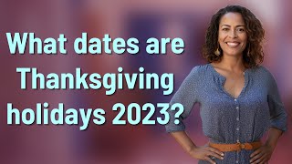 What dates are Thanksgiving holidays 2023 [upl. by Wakefield]