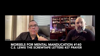 Morsels for Mental Manducation 140—CS Lewis The Screwtape Letters 27 Prayer [upl. by Ado639]