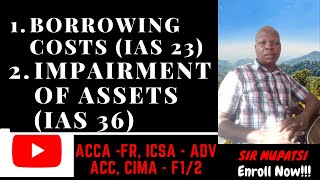 BORROWING COSTS amp IMPAIRMENT OF ASSETS ACCA  FR CIMA F1 ICSA Adv Ac c [upl. by Ahsenauq]