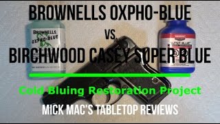 Birchwood SuperBlue vs Brownell OxphoBlue Cold Bluing Tabletop Review  Episode 202411 [upl. by Eihs569]