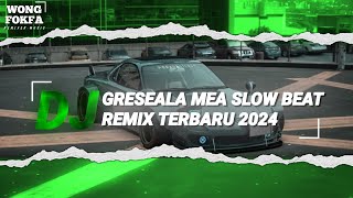 DJ GRESEALA MEA SLOW BEAT REMIX TERBARU 2024 [upl. by Eisler]