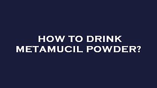 How to drink metamucil powder [upl. by Annoit21]