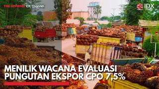 Menilik Wacana Evaluasi Pungutan Ekspor CPO 75  IDX CHANNEL [upl. by Htebaile143]