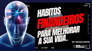 HABITOS FINANCEIROS PARA MELHORAR SUA VIDA [upl. by Schroder108]