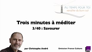 Trois minutes à méditer  avec Christophe André  340  Savourer [upl. by Emeric]