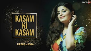 Kasam Ki Kasam  Female Version  Log Kehte Hai Pagal  Ft Deepshikha Unplugged Song HD 1080p [upl. by Lleder]