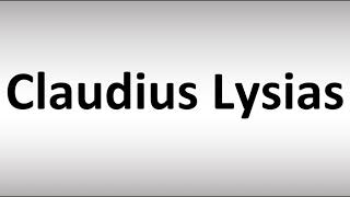 How to Pronounce Claudius Lysias [upl. by Luy]